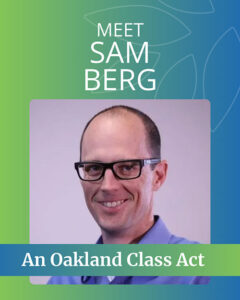 Meet Sam Berg an Oakland Class Act